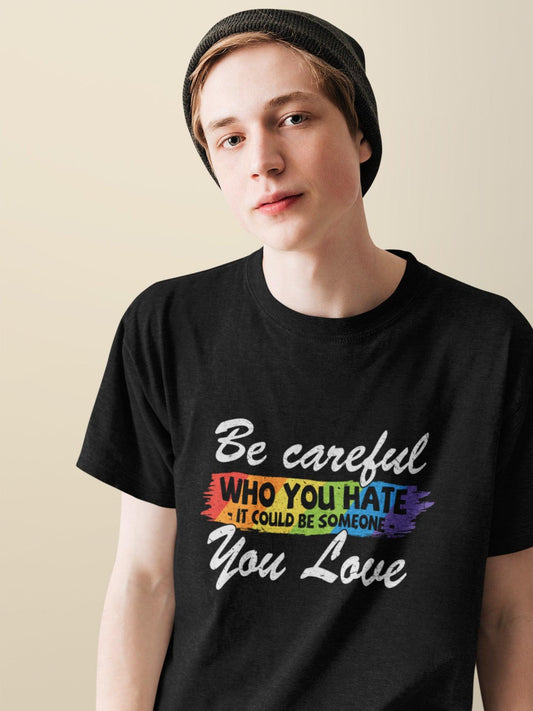 tricou bumbac organic lgbt be careful who you hate it could be someone you love