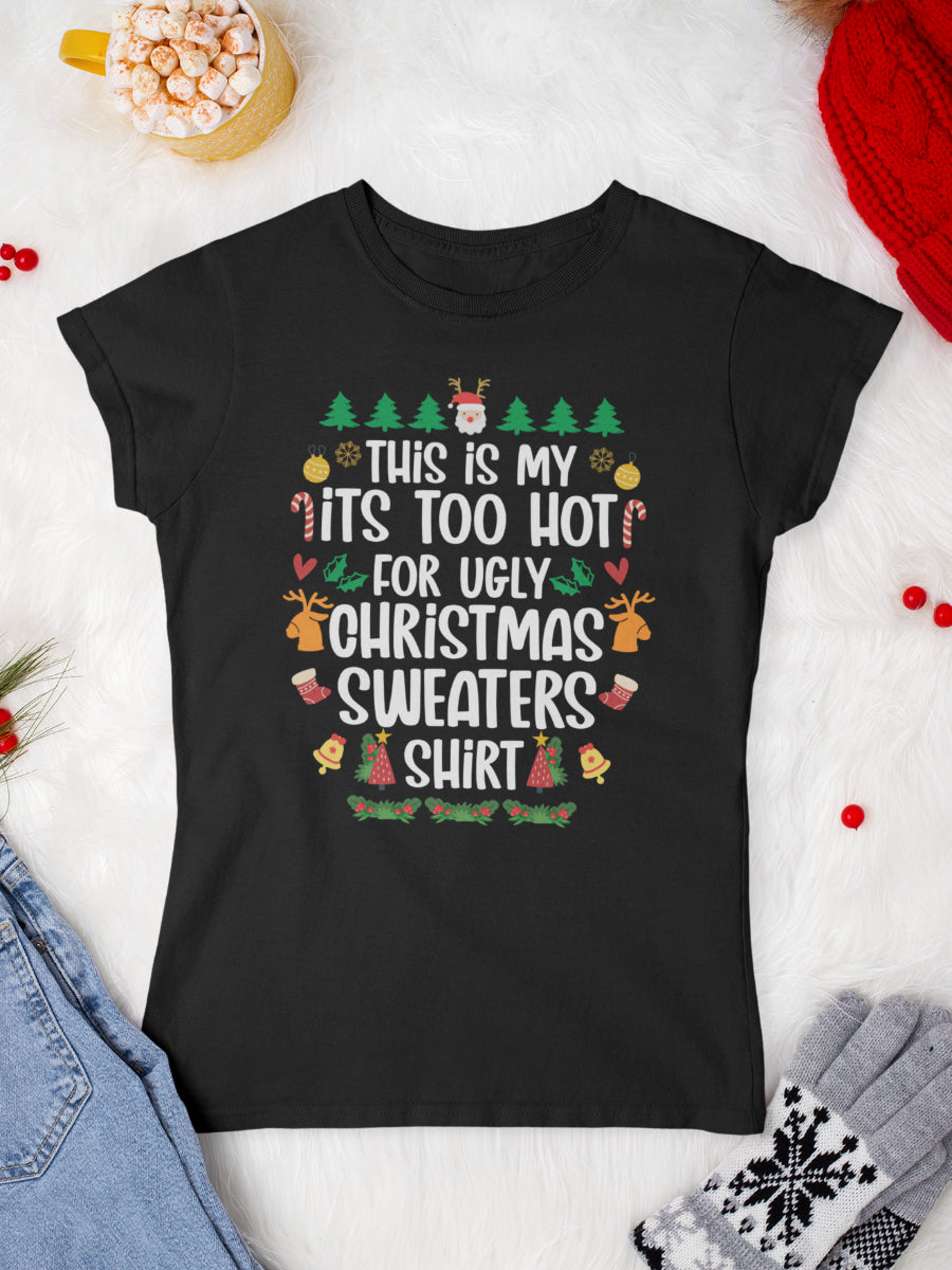    tricou_bumbac_organic_premium_vegan_cadou_Craciun_Secret_Santa_this-is-my-too-hot-for-ugly-christmas-sweaters-shirt-negru-femei