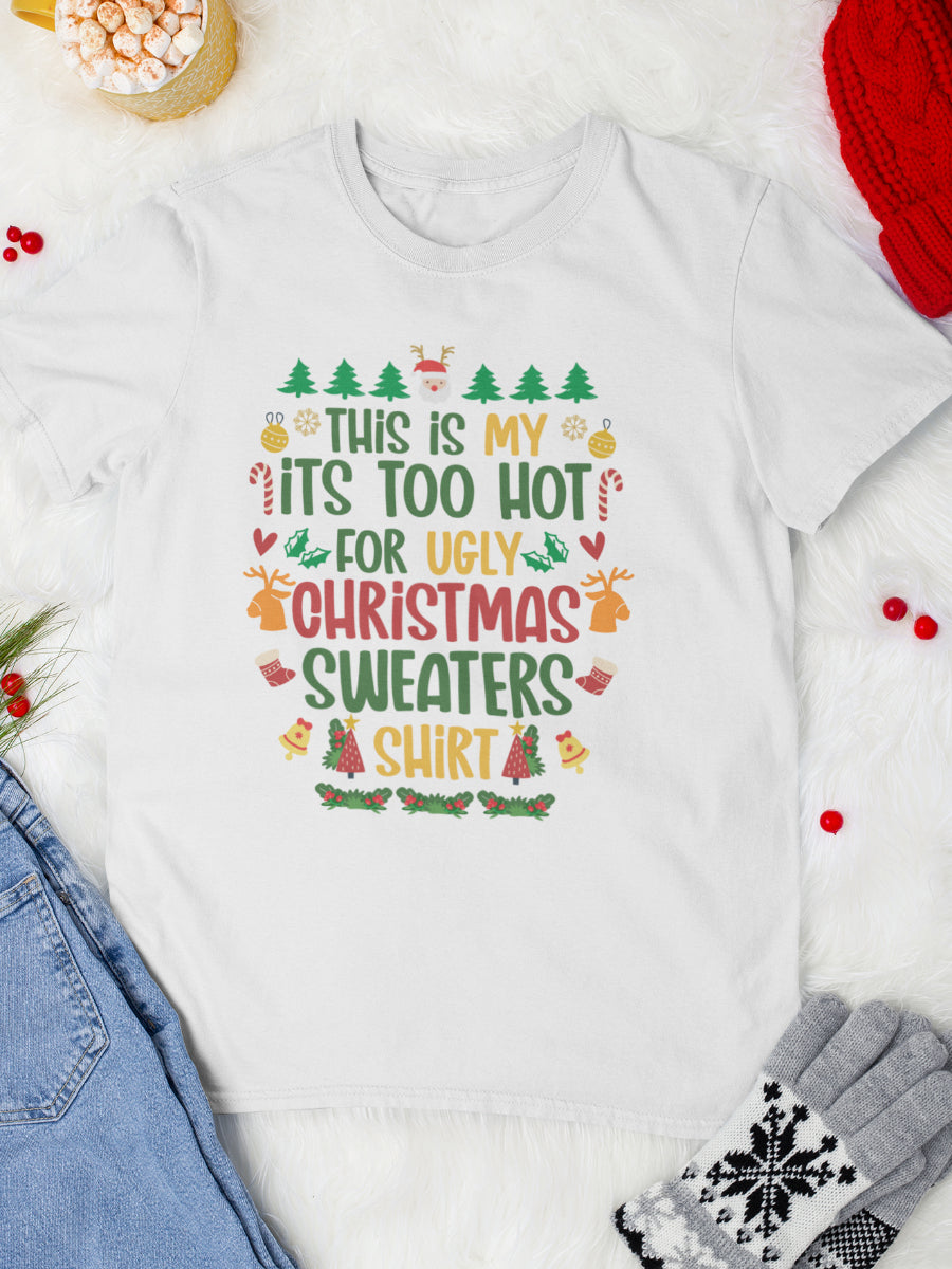    tricou_bumbac_organic_premium_vegan_cadou_Craciun_Secret_Santa_this-is-my-too-hot-for-ugly-christmas-sweaters-shirt-alb_barbati-unisex